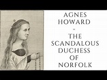 Agnes Howard - The Scandalous Duchess Of Norfolk - YouTube