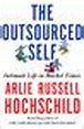 The Outsourced Self: Intimate Life in Market Times by Arlie Russell ...