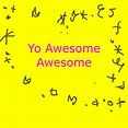 Yo Awesome Awesome! | Yo Awesome Awesome Wiki | Fandom