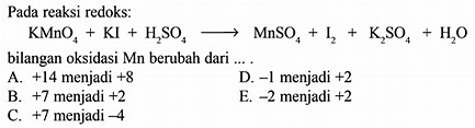 Pada reaksi redoks: KMnO4 + KI + H2SO4 -> MnSO4 + I2 + K2...