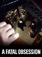 A Fatal Obsession (2015) - Rotten Tomatoes