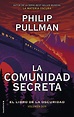 La comunidad secreta (El libro de la oscuridad, #2) by Philip Pullman ...
