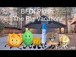 BFDI Plush Movie: The Big Vacation (2022) Full Movie - YouTube