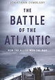 BOOK REVIEW - The Battle of the Atlantic: How the Allies Won the War ...