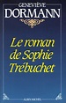 Le Roman de Sophie Trébuchet by Geneviève Dormann | Goodreads