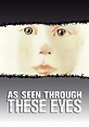 Watch As Seen Through These Eyes (2009) - Free Movies | Tubi