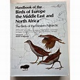 Handbook of the Birds of Europe, the Middle East and North Africa ...
