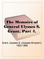 The Memoirs of General Ulysses S. Grant, Part 4. by Ulysses S. Grant ...
