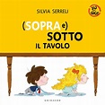(Sopra e) Sotto il tavolo - Silvia Serreli - Feltrinelli Editore