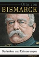 Otto von Bismarck. Gedanken und Erinnerungen. Autobiographie. | Jetzt ...