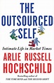 The Outsourced Self: Intimate Life in Market Times by Arlie Russell ...