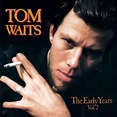 The Early Years Vol. 2 - Tom Waits — Listen and discover music at Last.fm