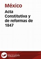 Acta Constitutiva y de reformas de 1847 | Biblioteca Virtual Miguel de ...