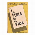 Tablada, José Juan. La Feria de la Vida. México: Ediciones Botas, 1937 ...
