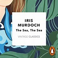 The Sea, The Sea (Vintage Classics Murdoch Series) by Iris Murdoch ...