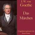 Johann Wolfgang von Goethe: Das Märchen | Johann Wolfgang von Goethe ...