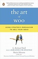The Art of Woo: Using Strategic Persuasion to Sell Your Ideas by G ...