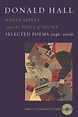 White Apples and the Taste of Stone: Selected Poems 1946-2006 by Donald ...