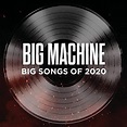 Big Machine Records - Big Machine: Big Songs Of 2020 Lyrics and ...