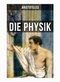 Aristoteles: Die Physik: Die Beschreibung von Naturvorgängen wie: Raum ...