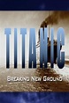 Titanic: Breaking New Ground (TV) (1998) - FilmAffinity