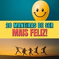 20 MANEIRAS DE SER MAIS FELIZ