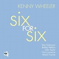 Kenny Wheeler: Six for Six - CD | Opus3a