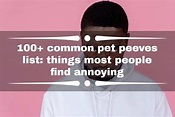 100+ common pet peeves list: things most people find annoying - Legit.ng