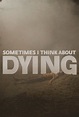Sometimes I Think About Dying (2024) - Posters — The Movie Database (TMDB)