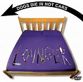 Lounger: Dogs Die in Hot Cars: Amazon.in: Music}