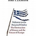Welcome to the Poisoned Chalice: The Destruction of Greece and the ...