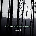 The Handsome Family - Twilight Lyrics and Tracklist | Genius