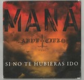 Maná – Si No Te Hubieras Ido (2008, CD) - Discogs