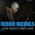 Herbie Nichols: Love, Gloom, Cash, Love de Herbie Nichols en Amazon ...