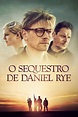 O Sequestro de Daniel Rye - Filme 2019 - AdoroCinema