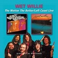 WET WILLIE - The Wetter The Better / Left Coast Live