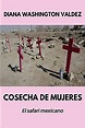 Cosecha de Mujeres: El safari mexicano eBook : Valdez, Diana Washington ...