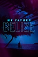 My Father Belize | Rotten Tomatoes