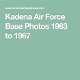 Kadena Air Force Base Photos 1963 to 1967 | Air force bases, Air force ...
