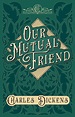 Our Mutual Friend by Charles Dickens