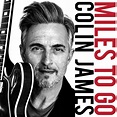 Colin James - Miles To Go | Roots | Written in Music