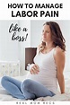 How To Manage Labor Pain Like A Boss - Real Mom Recs