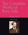 The Complete Works of Boris Sidis: Volume One: Sidis, Boris ...
