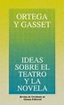 IDEAS SOBRE EL TEATRO Y LA NOVELA | JOSE ORTEGA Y GASSET | Casa del Libro