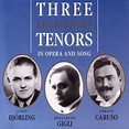 Björling, Caruso and Gigli: Three Legendary Tenors in Opera and Song ...