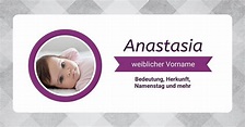 Name Anastasia: Bedeutung, Herkunft, Beliebtheit & Namenstag