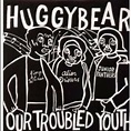 Huggy Bear - Our Troubled Youth Lyrics and Tracklist | Genius