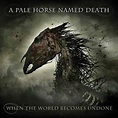 Album Review: A Pale Horse Named Death - When The World Becomes Undone ...