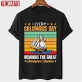 Every Columbus Day Reminds The Great Christopher Columbus Unisex T ...