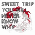 Sweet Trip - You Will Never Know Why (2021 Remaster) Lyrics and ...